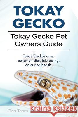 Tokay Gecko. Tokay Gecko Pet Owners Guide. Tokay Geckos care, behavior, diet, interacting, costs and health. Team, Ben 9781912057900 Imb Publishing Tokay Gecko - książka