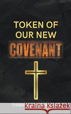 Token Of Our New Covenant Thabang Tefo   9798215663042 Thabang Tefo - książka
