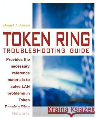 Token Ring Troubleshooting Guide Daniel J. Nassar 9781583480120 iUniverse - książka