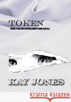 Token: The Charlotte Heynes Saga Kay Jones, Klarissa Klein 9783743116566 Books on Demand - książka