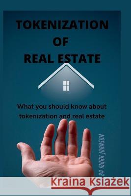 Tokenization of Real Estate: What you should know about tokenization and real estate Mark Johnson 9798845828972 Independently Published - książka