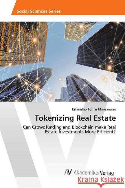 Tokenizing Real Estate : Can Crowdfunding and Blockchain make Real Estate Investments More Efficient? Tomas Manzanares, Estanislao 9786202221528 AV Akademikerverlag - książka