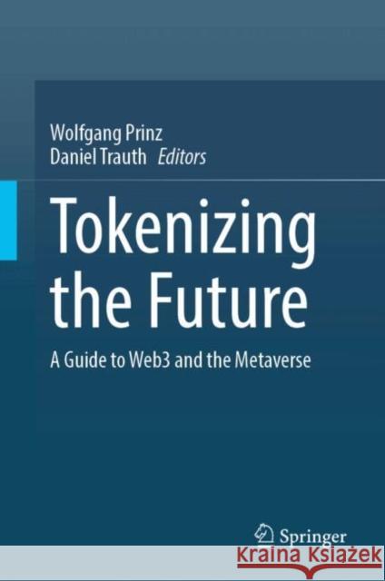 Tokenizing the Future: A Guide to Web 3.0 and the Metaverse Daniel Trauth Wolfgang Prinz 9783031914041 Springer - książka