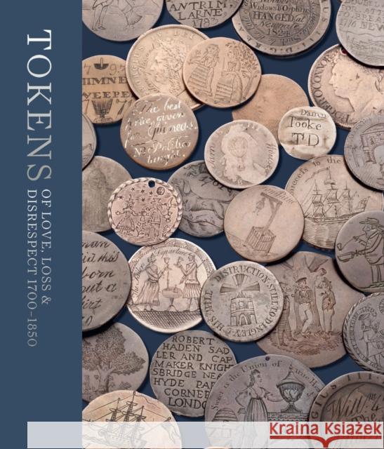 Tokens of Love, Loss and Disrespect: 1700 - 1850 Sarah Lloyd Timothy Millett Tim Hitchcock 9781911300946 Paul Holberton Publishing - książka