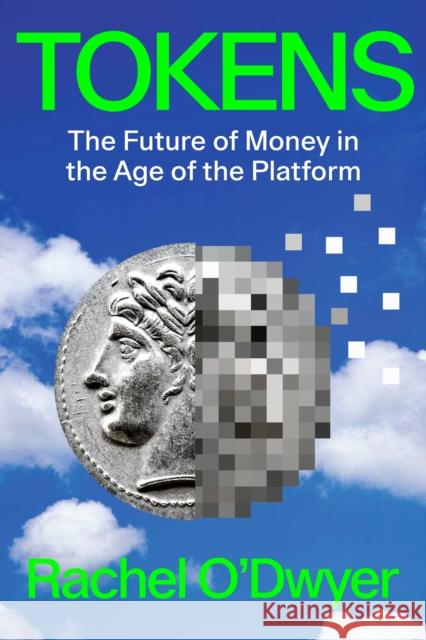 Tokens: The Future of Money in the Age of the Platform Rachel O'Dwyer 9781839768347 Verso Books - książka