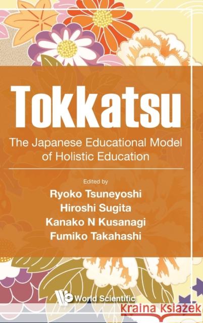 Tokkatsu: The Japanese Educational Model of Holistic Education  9789813232662 World Scientific Publishing Company - książka