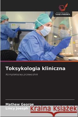 Toksykologia kliniczna George, Mathew, Joesph, Lincy 9786209117688 Wydawnictwo Nasza Wiedza - książka