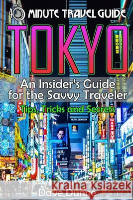 Tokyo: An Insider's Guide for the Savvy Traveler Dave Dunne 9781089213857 Independently Published - książka