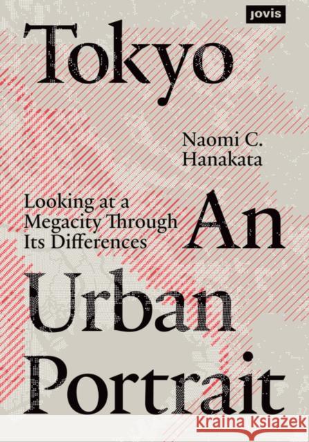 Tokyo: An Urban Portrait: Looking at a Megacity Through Its Differences Hanakata, Naomi 9783868595758 Jovis Verlag - książka