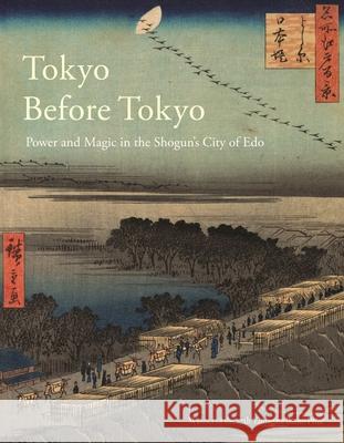 Tokyo Before Tokyo: Power and Magic in the Shogun's City of EDO Timon Screech 9781789149555 Reaktion Books - książka