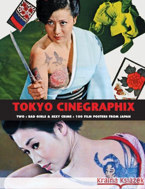 Tokyo Cinegraphix Two: Bad Girls & Sexy Crime: 100 Film Posters From Japan Kagami Jigoku Kobayashi 9781840683417 Creation Books - książka