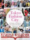 Tokyo Fashion City: A Detailed Guide to Tokyo's Trendiest Fashion Districts Philomena Keet 9780804857208 Tuttle Publishing