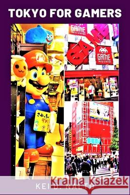 Tokyo for Gamers NALTO KEI D. NALTO 9798743617562 Independently published - książka