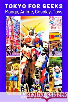 Tokyo for Geeks: Manga, Anime, Cosplay, Toys Nalto, Kei D. 9798743370436 Independently published - książka