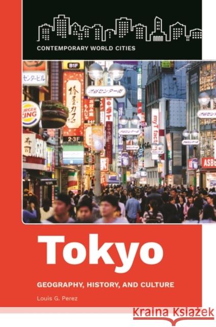 Tokyo: Geography, History, and Culture Louis G. Perez 9781440864940 ABC-CLIO - książka