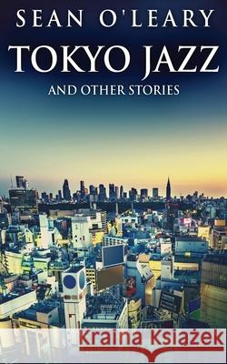 Tokyo Jazz And Other Stories Sean O'Leary 9784824124906 Next Chapter - książka