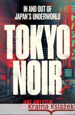 Tokyo Noir: In and Out of Japan's Underworld Jake Adelstein 9781957363912 Scribe Us - książka