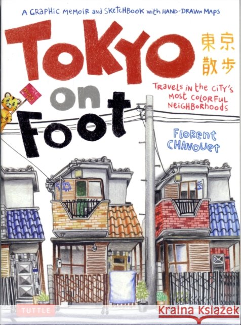 Tokyo on Foot: Travels in the City's Most Colorful Neighborhoods Florent Chavouet 9784805311370 Tuttle Publishing - książka