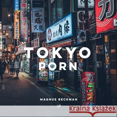 Tokyo Porn: A Tokyo Coffee Table Book of Photography Beckman, Magnus 9798581417171 Independently Published - książka