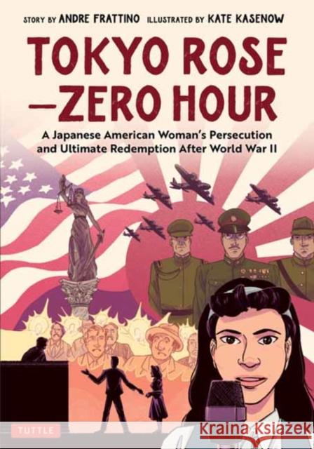 Tokyo Rose - Zero Hour (a Graphic Novel): A Japanese American Woman's Persecution and Ultimate Redemption After World War II Frattino, Andre R. 9784805316955 Tuttle Publishing - książka