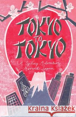 Tokyo to Tokyo: A Cycling Adventure Around Japan Daniel Doughty   9780995553408 DSD UK Publishing - książka