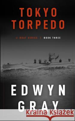Tokyo Torpedo: The U-boat Series Edwyn Gray 9781641193825 Wolfpack Publishing LLC - książka