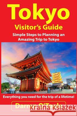 Tokyo Visitor's Guide: Simple Steps to Planning an Amazing Trip to Tokyo Darren O'Toole 9781514370438 Createspace - książka