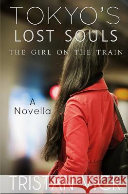 Tokyo's Lost Souls: The Girl on the Train Tristan Vick Elizabeth Rubio 9781536876017 Createspace Independent Publishing Platform - książka