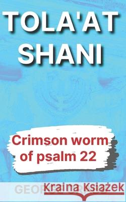 Tola'at Shani: The Crimson Worm of Psalm 22 George Aaron Crabb 9781723738784 Independently Published - książka