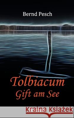 Tolbiacum: Gift am See Bernd Pesch 9783752657265 Books on Demand - książka