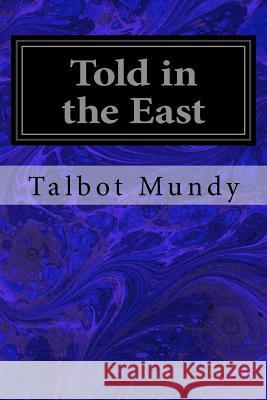 Told in the East Talbot Mundy 9781547031306 Createspace Independent Publishing Platform - książka