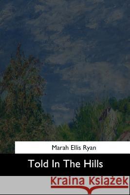 Told In The Hills Ryan, Marah Ellis 9781544732084 Createspace Independent Publishing Platform - książka