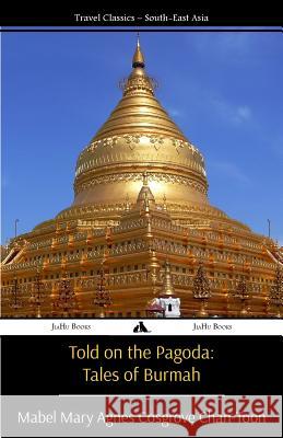 Told on the Pagoda: Tales of Burmah Mabel Mary Agnes Cosgrov 9781784350673 Jiahu Books - książka