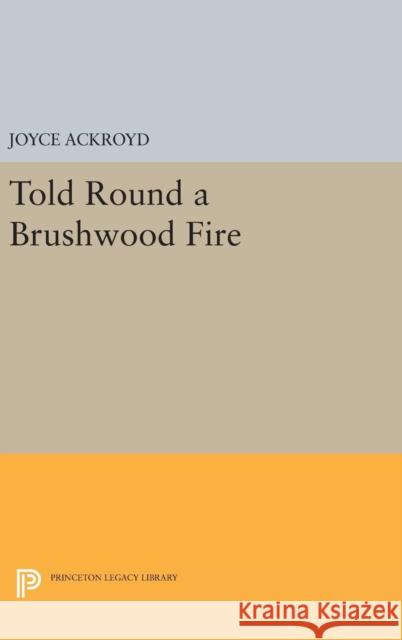 Told Round a Brushwood Fire Joyce Ackroyd 9780691643595 Princeton University Press - książka