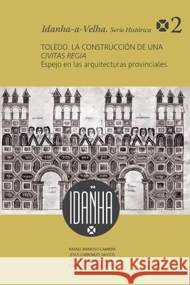 Toledo. La construcción de una Civitas Regia Carrobles Santos, Jesús 9788416450183 Audema Editorial - książka