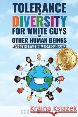 Tolerance and Diversity for White Guys...and Other Human Beings: Living the Five Skills of Tolerance Scott Warrick 9781953655721 Ignite Press - książka