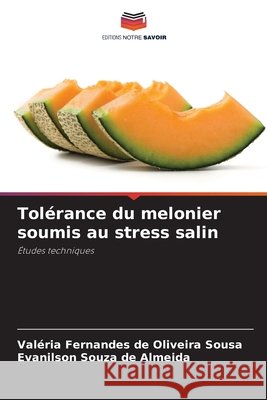 Tolérance du melonier soumis au stress salin Sousa, Valéria Fernandes de Oliveira, Almeida, Evanilson Souza de 9786209318047 Editions Notre Savoir - książka
