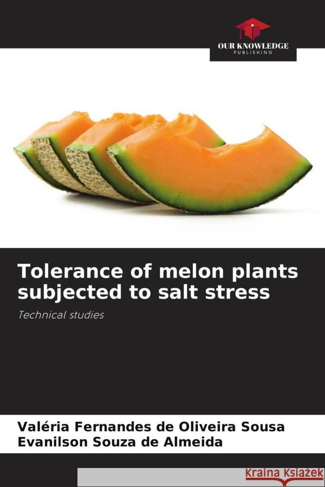 Tolerance of melon plants subjected to salt stress Sousa, Valéria Fernandes de Oliveira, Almeida, Evanilson Souza de 9786209312922 Our Knowledge Publishing - książka