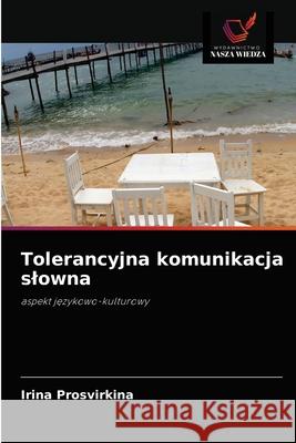 Tolerancyjna komunikacja slowna Irina Prosvirkina 9786203493634 Wydawnictwo Nasza Wiedza - książka