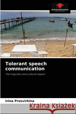 Tolerant speech communication Irina Prosvirkina 9786203493573 Our Knowledge Publishing - książka
