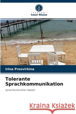 Tolerante Sprachkommunikation Irina Prosvirkina 9786203493566 Verlag Unser Wissen - książka