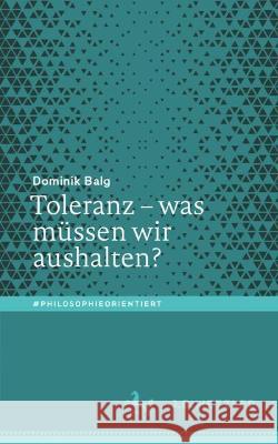 Toleranz - Was Müssen Wir Aushalten? Balg, Dominik 9783662634226 J.B. Metzler - książka