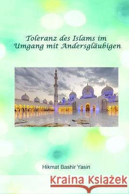Toleranz des Islams im Umgang mit Andersgläubigen Bashir Yasin, Prof Hikmat 9781805456124 Self Publisher - książka
