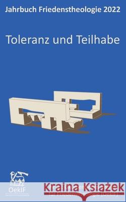 Toleranz und Teilhabe: Jahrbuch Friedenstheologie 2022 Ökumenisches Institut für Friedenstheologie OekIF Engelke, Matthias-W 9783755780113 Books on Demand - książka