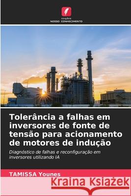 Tolerância a falhas em inversores de fonte de tensão para acionamento de motores de indução Younes, TAMISSA 9786208753924 Edições Nosso Conhecimento - książka