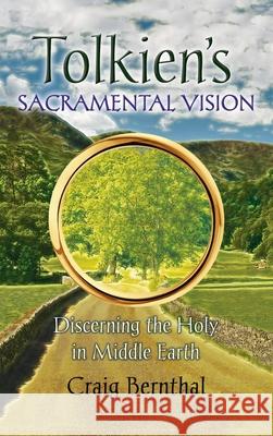 Tolkien's Sacramental Vision: Discerning the Holy in Middle Earth Craig Bernthal 9781621382102 Angelico Press/Second Spring - książka