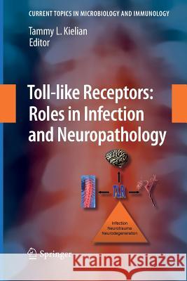 Toll-Like Receptors: Roles in Infection and Neuropathology Kielian, Tammy 9783642269110 Springer - książka