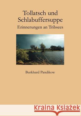 Tollatsch und Schlabuffersuppe: Erinnerungen an Tribsees Burkhard Pandikow 9783831146635 Books on Demand - książka