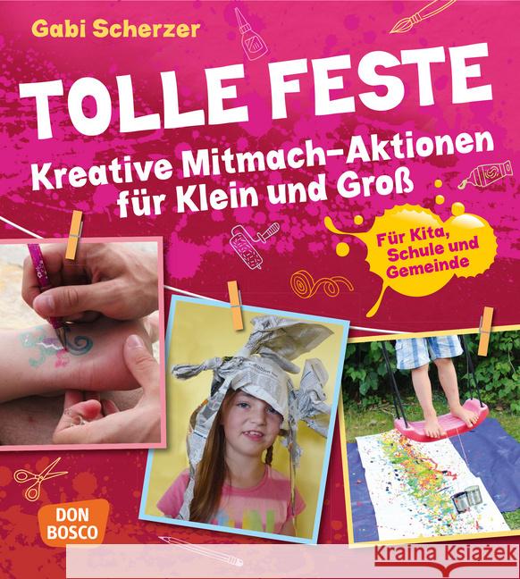 Tolle Feste. Kreative Mitmach-Aktionen für Klein und Groß : Für Kita, Schule und Gemeinde Scherzer, Gabi 9783769821314 Don Bosco Verlag - książka