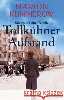 Tollkühner Aufstand: Eine anrührende Geschichte über Liebe, Familienbande und den Widerstand gegen ein Unrechtsregime Kummerow, Marion 9783948865160 Marion Kummerow - książka